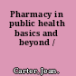 Pharmacy in public health basics and beyond /