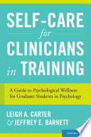 Self-care for clinicians in training : a guide to psychological wellness for graduate students in psychology /