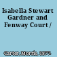 Isabella Stewart Gardner and Fenway Court /
