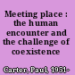 Meeting place : the human encounter and the challenge of coexistence /