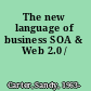 The new language of business SOA & Web 2.0 /