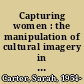 Capturing women : the manipulation of cultural imagery in Canada's Prairie West /