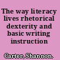 The way literacy lives rhetorical dexterity and basic writing instruction /