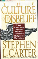 The culture of disbelief : how American law and politics trivialize religious devotion /