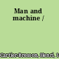 Man and machine /