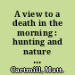 A view to a death in the morning : hunting and nature through history /