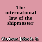 The international law of the shipmaster