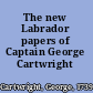 The new Labrador papers of Captain George Cartwright