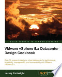 VMware vSphere 5.x datacenter design cookbook : over 70 recipes to design a virtual datacenter for performance, availability, manageability, and recoverability with VMware vSphere 5.x /