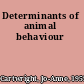 Determinants of animal behaviour