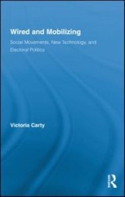 Wired and mobilizing : social movements, new technology, and electoral politics /