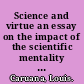 Science and virtue an essay on the impact of the scientific mentality on moral character /