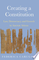 Creating a Constitution Law, Democracy, and Growth in Ancient Athens /