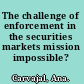 The challenge of enforcement in the securities markets mission impossible? /