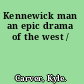 Kennewick man an epic drama of the west /