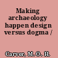 Making archaeology happen design versus dogma /