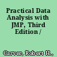 Practical Data Analysis with JMP, Third Edition /