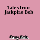 Tales from Jackpine Bob