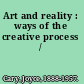 Art and reality : ways of the creative process /