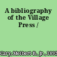 A bibliography of the Village Press /