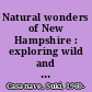 Natural wonders of New Hampshire : exploring wild and scenic places /