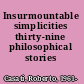 Insurmountable simplicities thirty-nine philosophical stories /