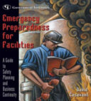 Emergency preparedness for facilities : a guide to safety planning and business continuity /