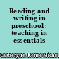 Reading and writing in preschool : teaching in essentials /