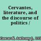 Cervantes, literature, and the discourse of politics /