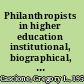 Philanthropists in higher education institutional, biographical, and religious motivations for giving /