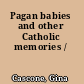 Pagan babies and other Catholic memories /