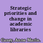 Strategic priorities and change in academic libraries /