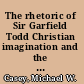 The rhetoric of Sir Garfield Todd Christian imagination and the dream of an African democracy /