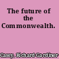 The future of the Commonwealth.