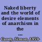 Naked liberty and the world of desire elements of anarchism in the work of D.H. Lawrence /