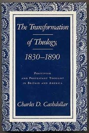The transformation of theology, 1830-1890 : positivism and Protestant thought in Britain and America /