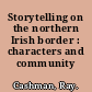 Storytelling on the northern Irish border : characters and community /