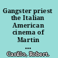 Gangster priest the Italian American cinema of Martin Scorsese /