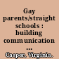 Gay parents/straight schools : building communication and trust /