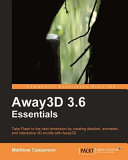 Away3D 3.6 essentials take Flash to the next dimension by creating detailed, animated, and interactive 3D worlds with Away3D /