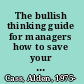 The bullish thinking guide for managers how to save your advisors and grow your bottom line /