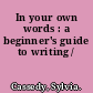 In your own words : a beginner's guide to writing /