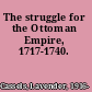 The struggle for the Ottoman Empire, 1717-1740.