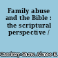 Family abuse and the Bible : the scriptural perspective /