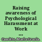 Raising awareness of Psychological Harassment at Work advice to health professionals, decision makers, managers, human resources directors, legal community, unions and workers /