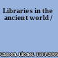 Libraries in the ancient world /