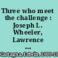 Three who meet the challenge : Joseph L. Wheeler, Lawrence Clark Powell, Frances Clarke Sayers /