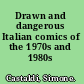 Drawn and dangerous Italian comics of the 1970s and 1980s /