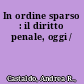 In ordine sparso : il diritto penale, oggi /