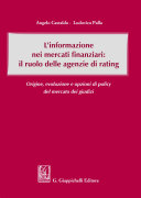 L'informazione nei mercati finanziari : il ruolo delle agenzie di rating : origine, evoluzione e opzioni di policy del mercato dei giudizi /